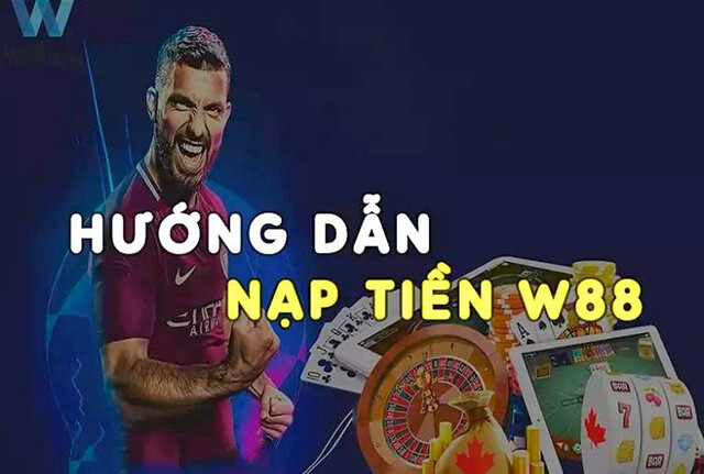 Hướng dẫn nạp tiền W88 cực nhanh và hiệu quả